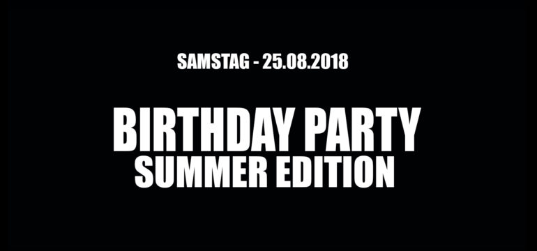 SA. 25.08.2018 –  BIRTHDAY PARTY (SUMMER EDITION)