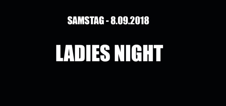 SA. 08.09.2018 –  LADIES NIGHT