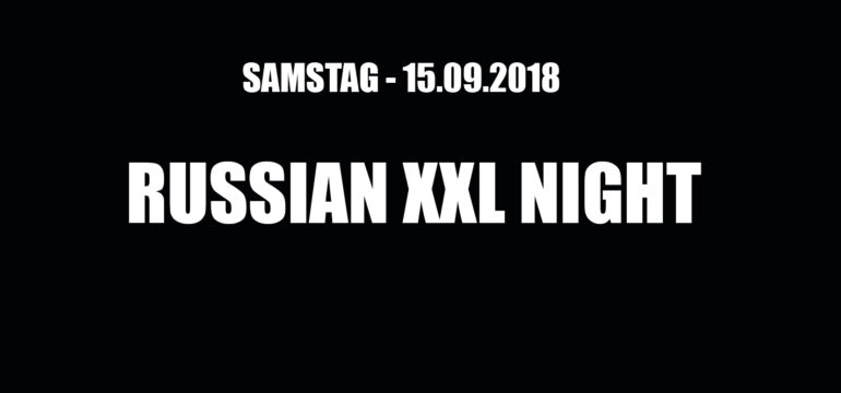 SA. 15.09.2018 –  RUSSIAN XXL NIGHT